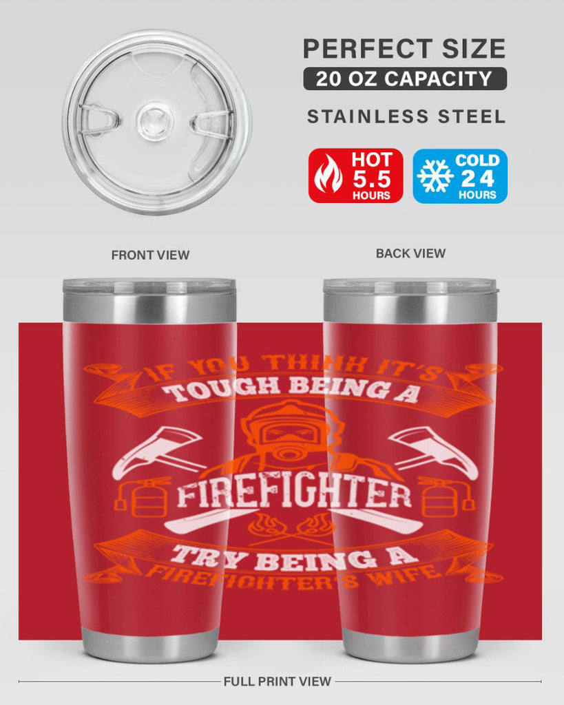If you think it’s tough being a firefighter try being a firefighter’s wife Style 54#- fire fighter- tumbler