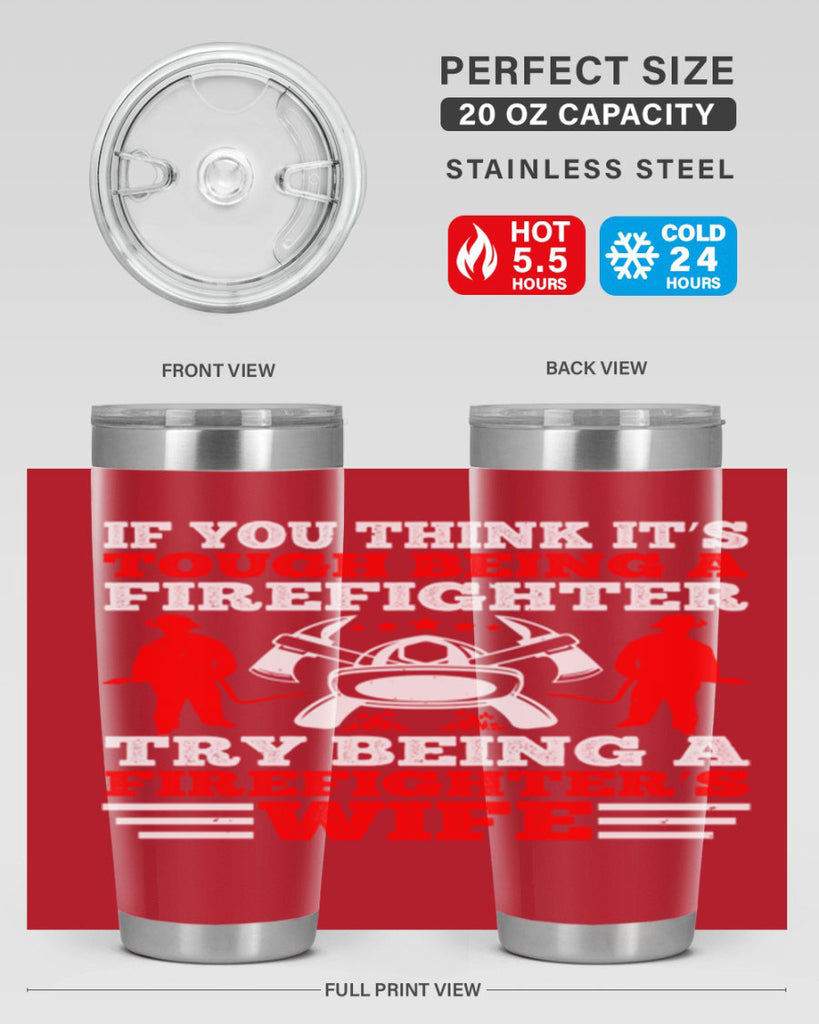 If you think it’s tough being a firefighter try being a firefighter’s wife Style 56#- fire fighter- tumbler