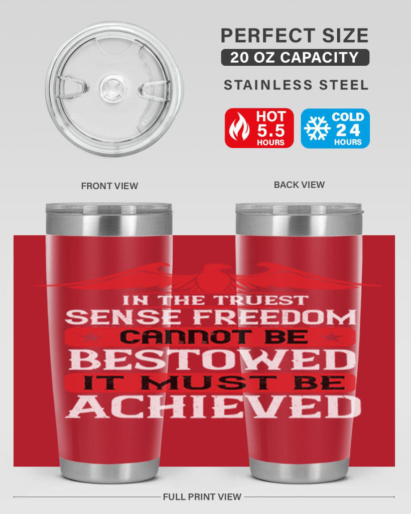 In the truest sense freedom cannot be bestowed it must be achieved Style 117#- Fourt Of July- Tumbler