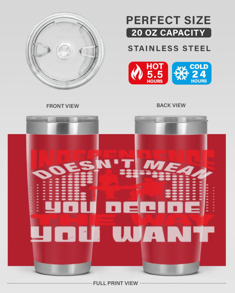 Independence doesnt mean you decide the way you want Style 21#- Fourt Of July- Tumbler