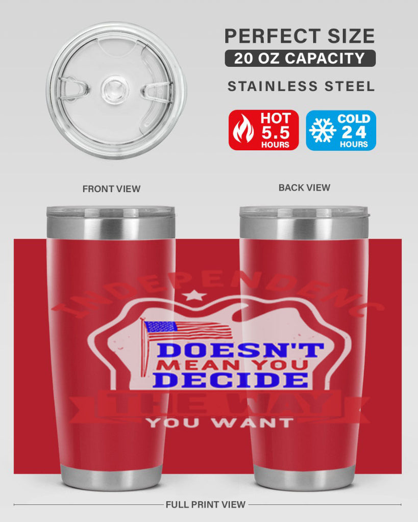 Independence doesnt mean you get to decide Style 23#- Fourt Of July- Tumbler