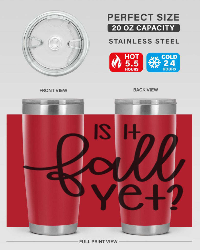 Is It Fall Yet 356#- fall- Tumbler