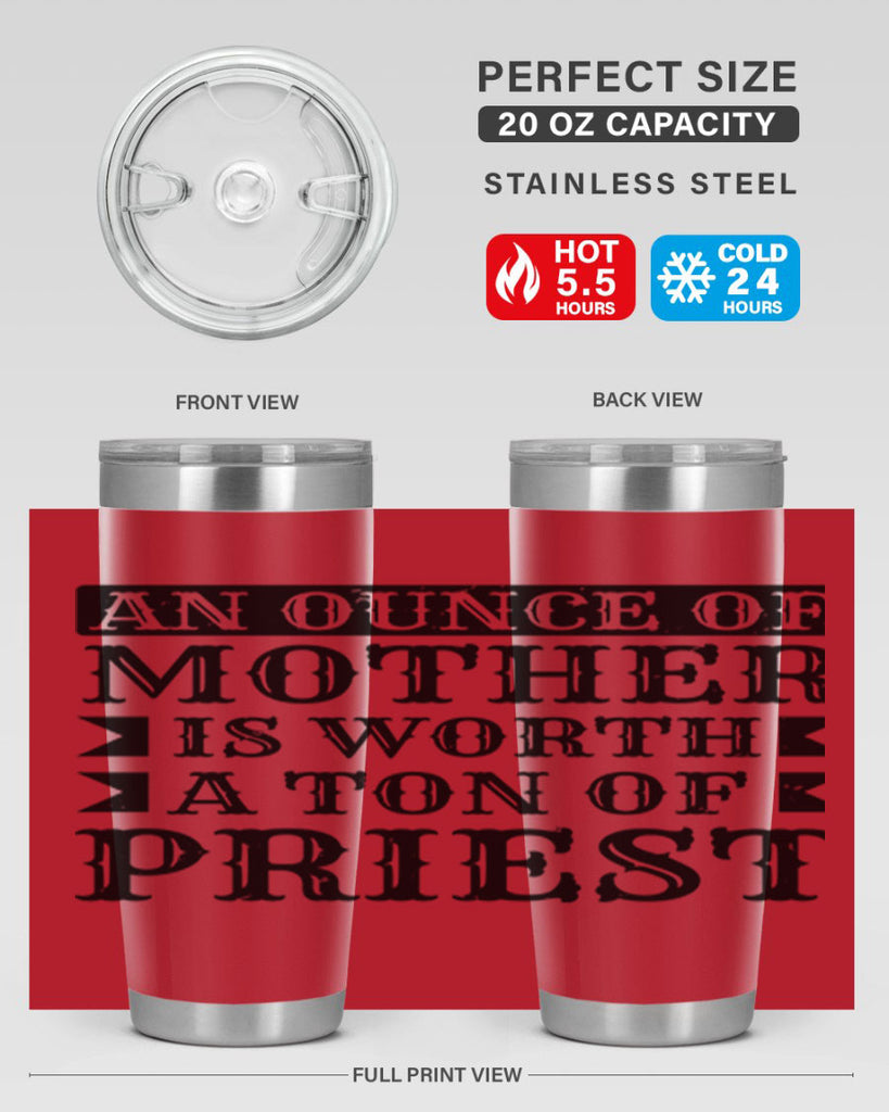 an ounce of mother is worth a ton of priest 97#- mothers day- Tumbler