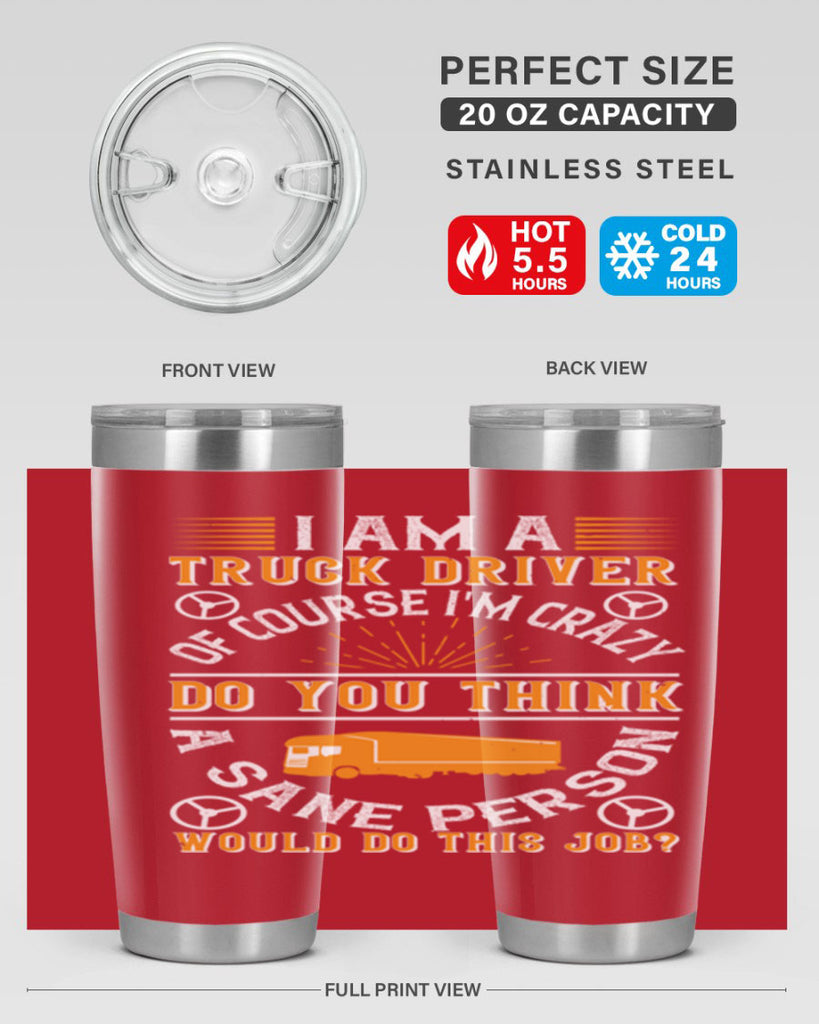 i am a truck driver of course im z Style 47#- truck driver- tumbler