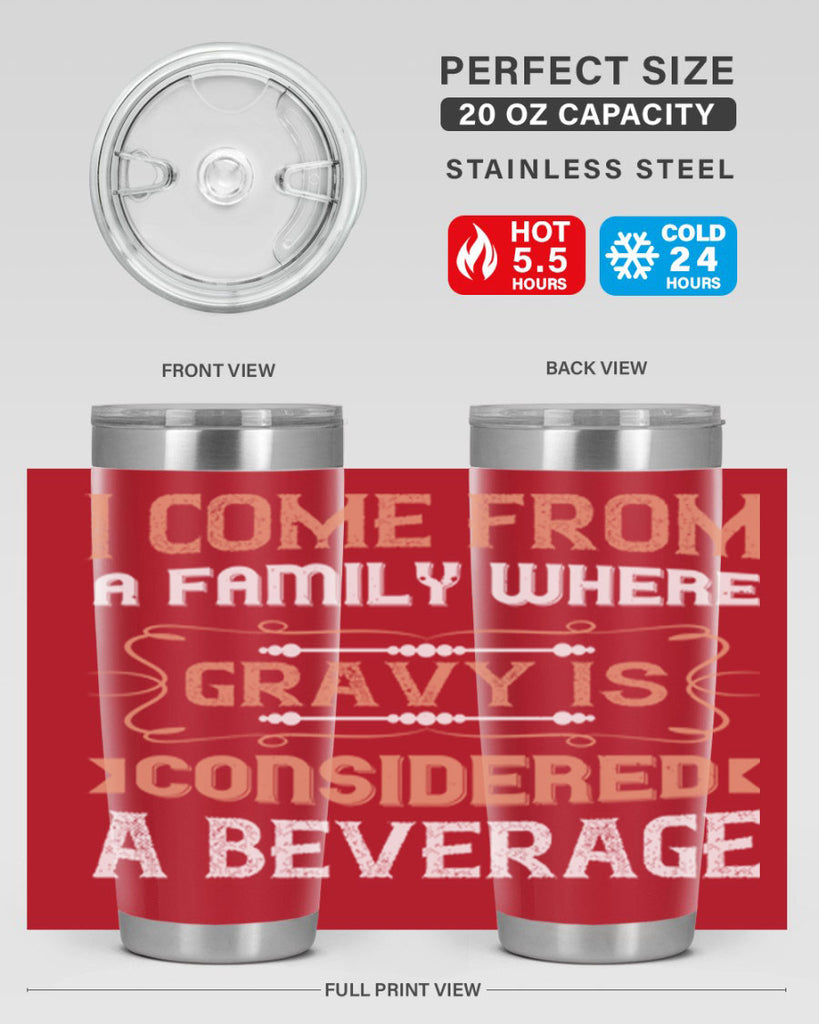 i come from a family where gravy is considered a beverage 30#- thanksgiving- Tumbler