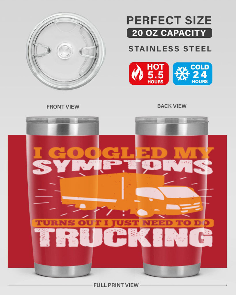 i googled my symptoms turns out i just need to do trucking Style 44#- truck driver- tumbler