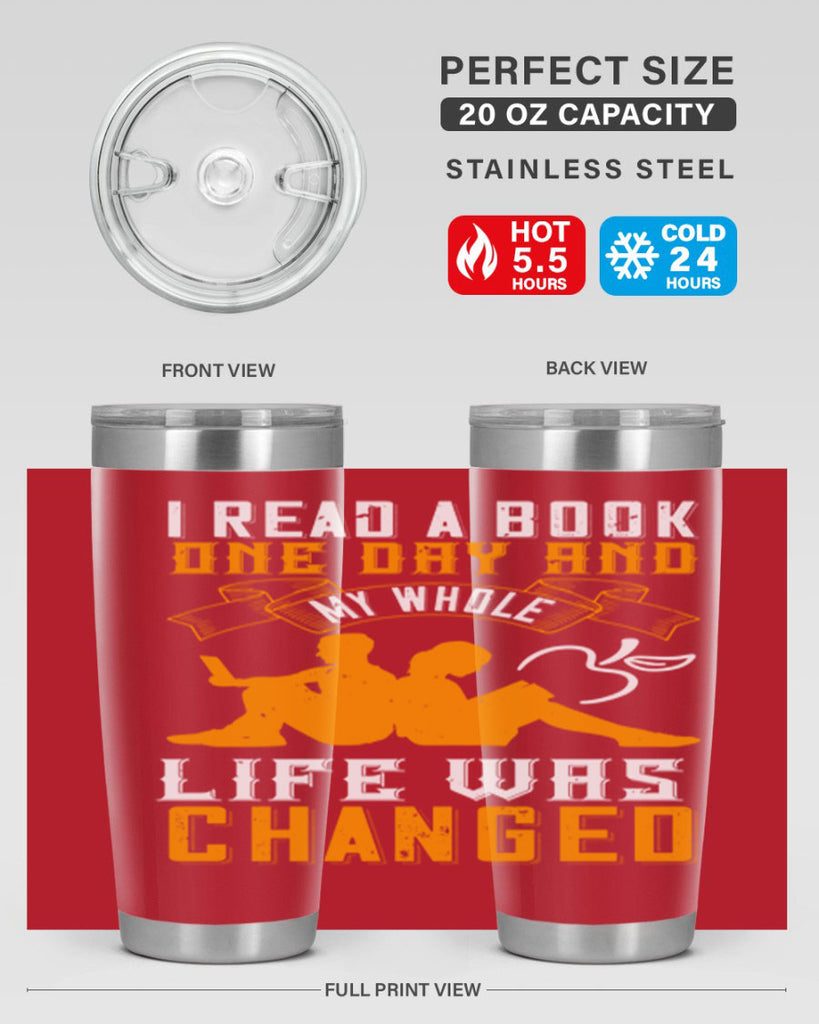 i read a book one day and my whole life was changed 64#- reading- Tumbler