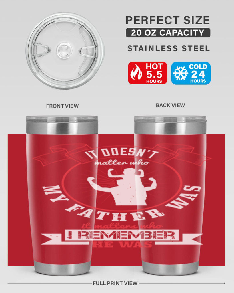 it doesn’t matter who my 203#- fathers day- Tumbler