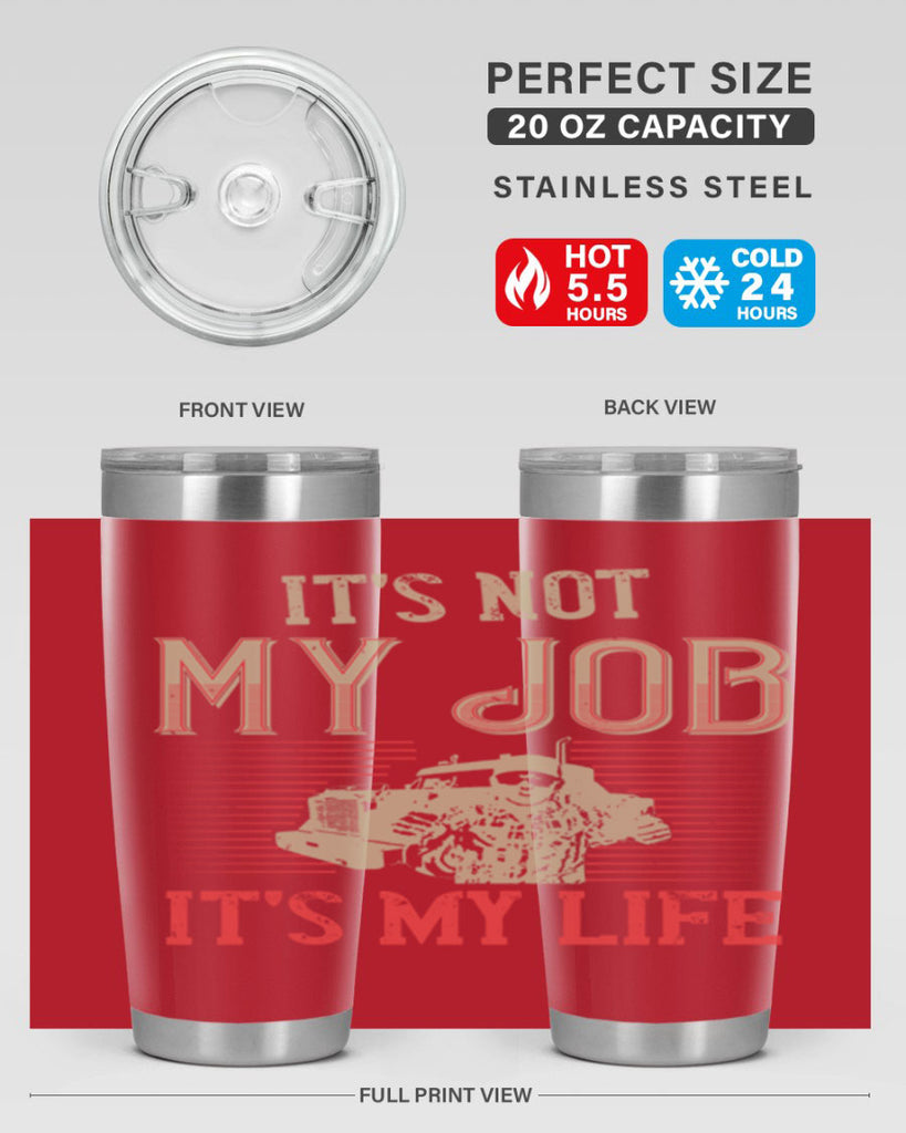 its not my job its my life Style 37#- truck driver- tumbler