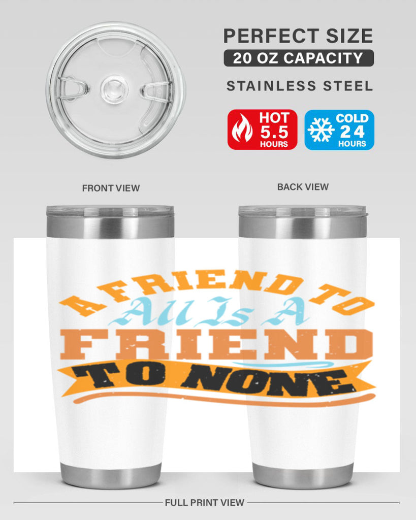 A friend to all is a friend to none Style 112#- Best Friend- Tumbler