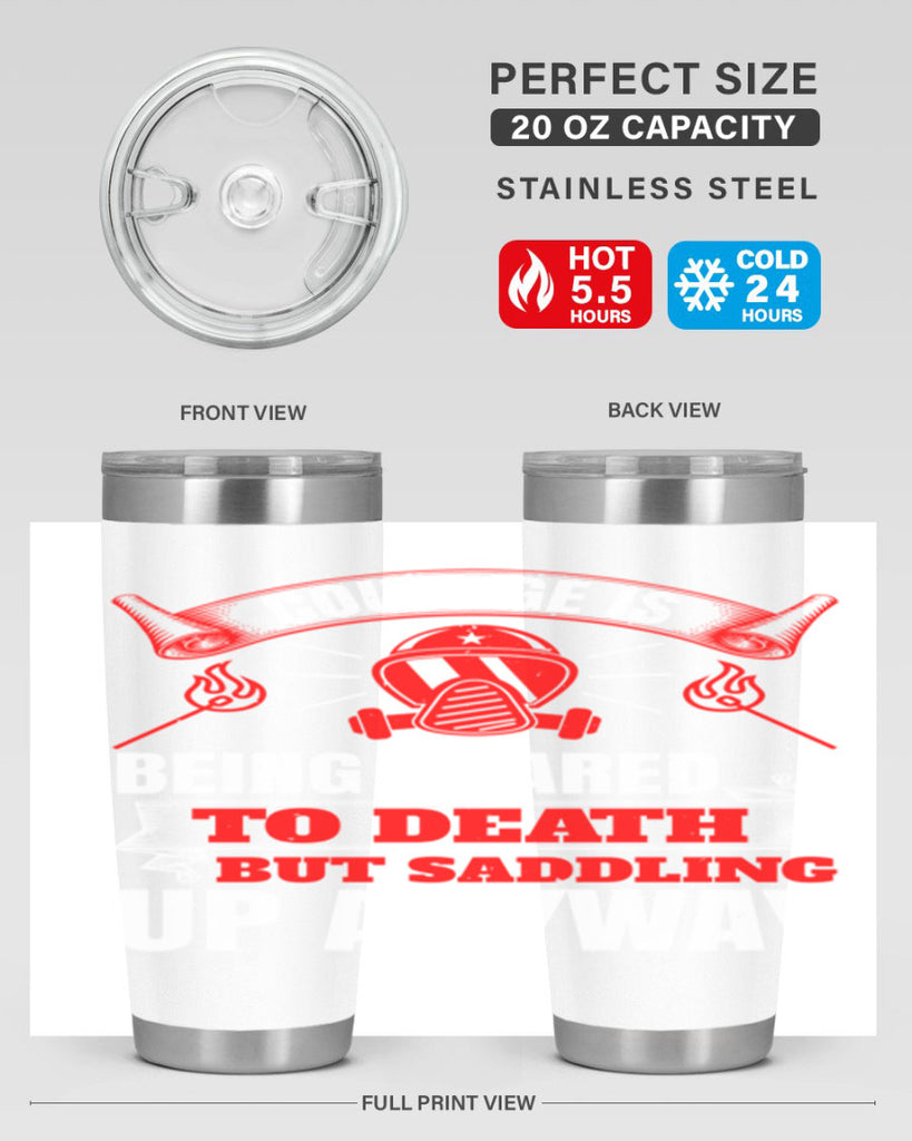 Courage is being scared to death but saddling up anyway Style 87#- fire fighter- tumbler