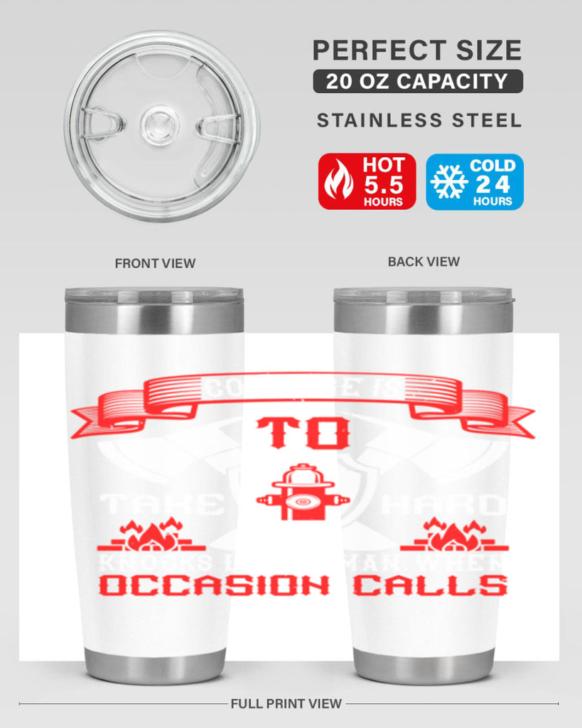 Courage is to take hard knocks like a man when occasion calls Style 86#- fire fighter- tumbler