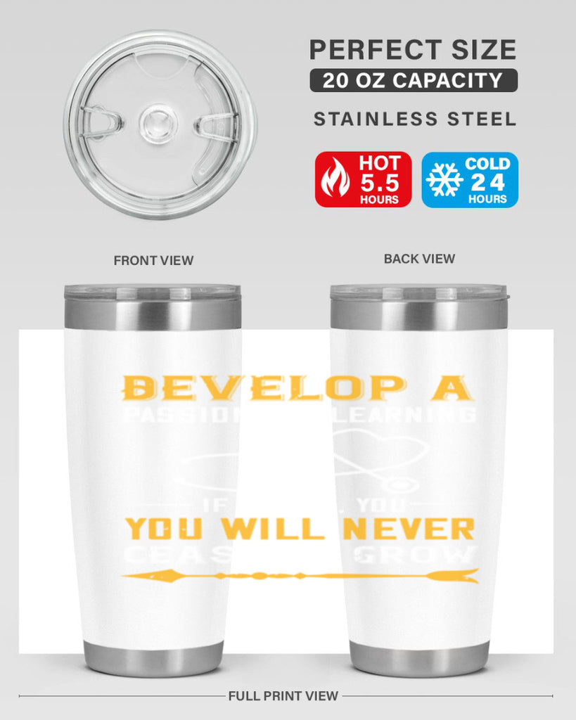 Develop a passion for learning If you do you will never cease to grow Style 399#- nurse- tumbler