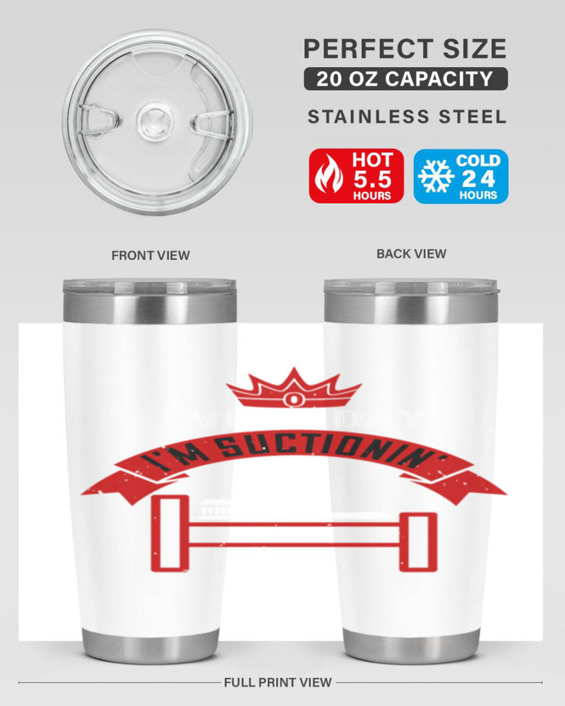 Every day im suctionin Style 41#- dentist- tumbler