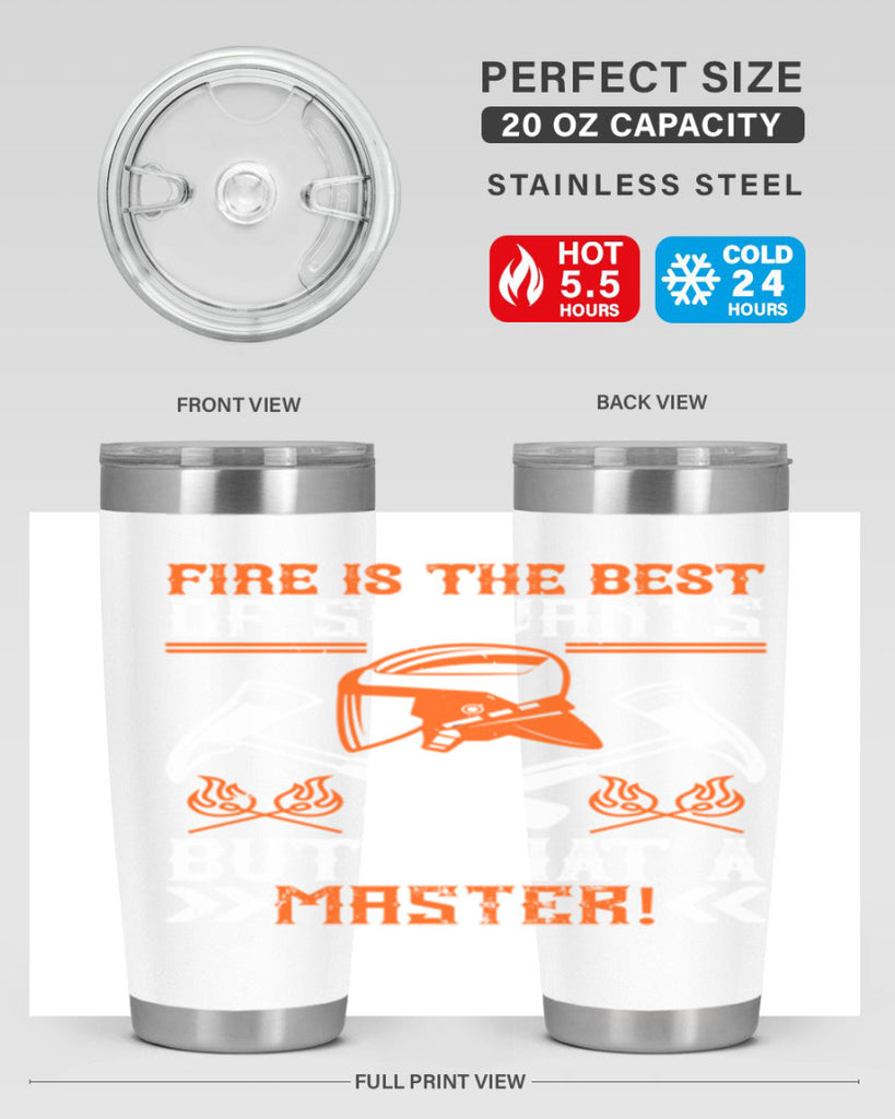 Fire is the best of servants but what a master Style 79#- fire fighter- tumbler