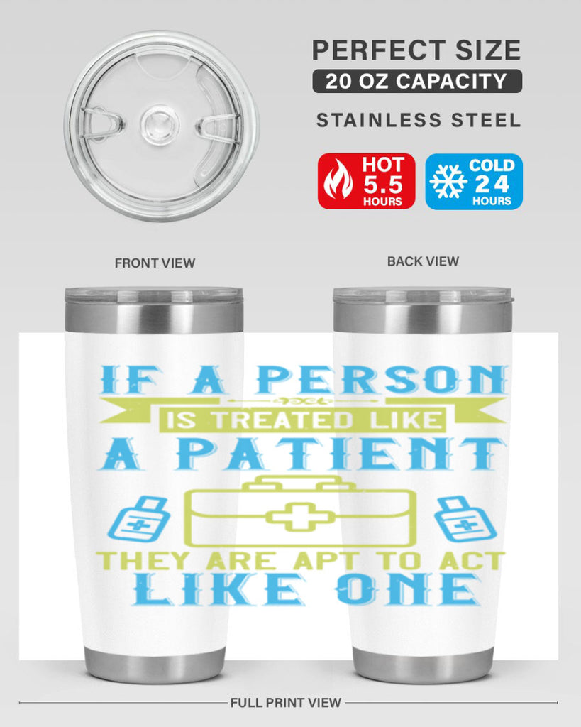 If a person is treated like a patient they are apt to act like one Style 40#- medical- tumbler