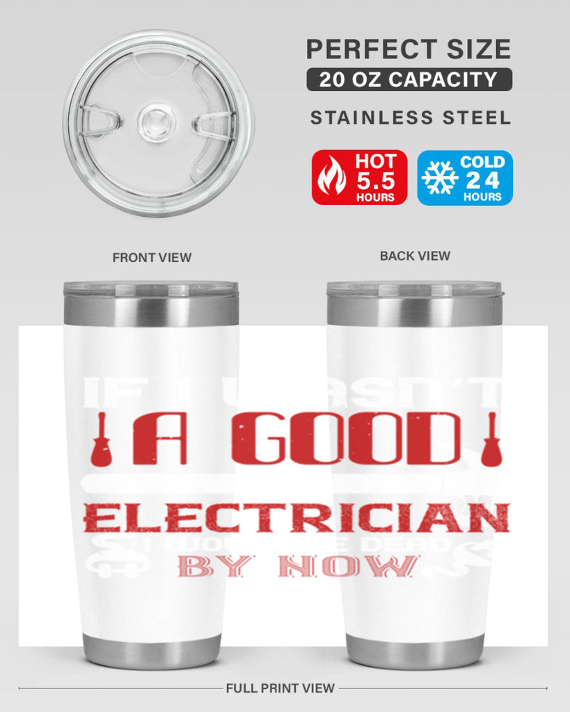If i wasnt a good electrician i would be dead by now Style 32#- electrician- tumbler