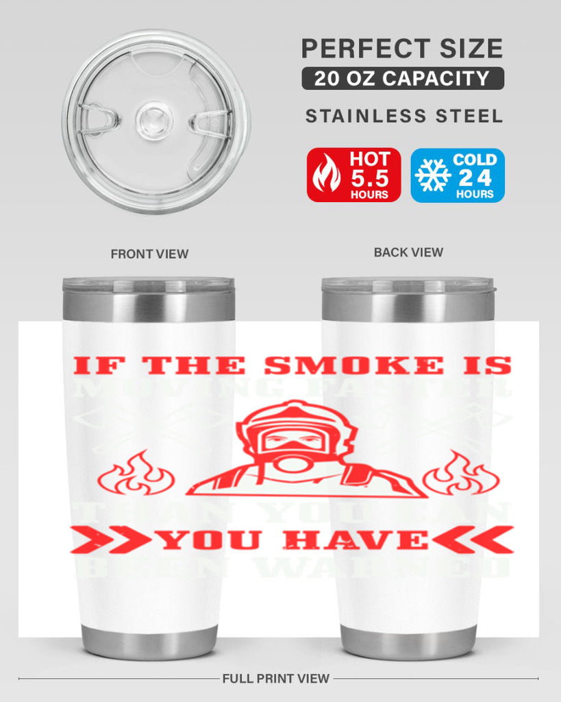 If the smoke is moving faster than you can you have been warned Style 60#- fire fighter- tumbler