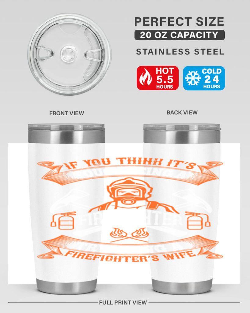 If you think it’s tough being a firefighter try being a firefighter’s wife Style 54#- fire fighter- tumbler