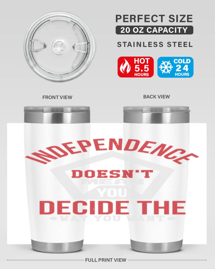 Independence doesnt mean you decide Style 22#- Fourt Of July- Tumbler