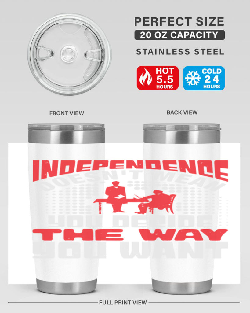 Independence doesnt mean you decide the way you want Style 21#- Fourt Of July- Tumbler