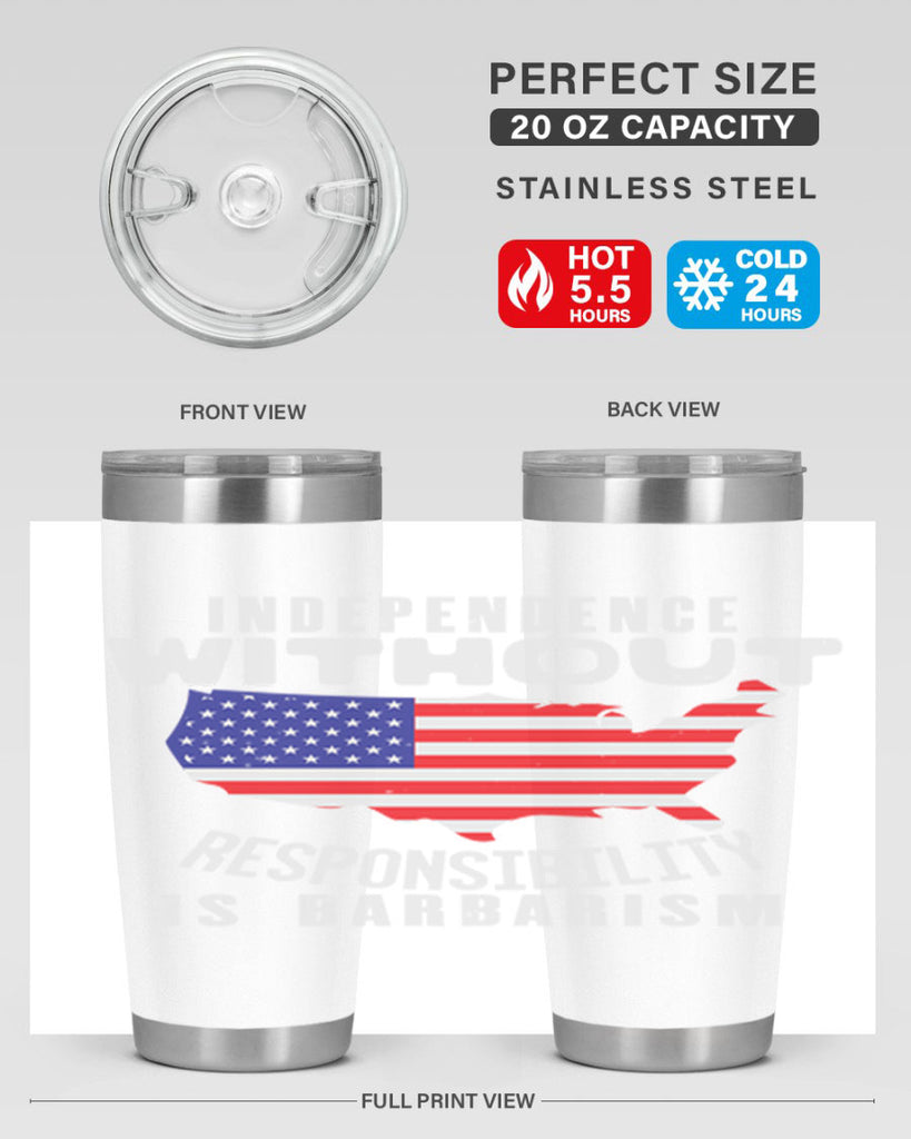 Independence without responsibility is barbarism Style 27#- Fourt Of July- Tumbler