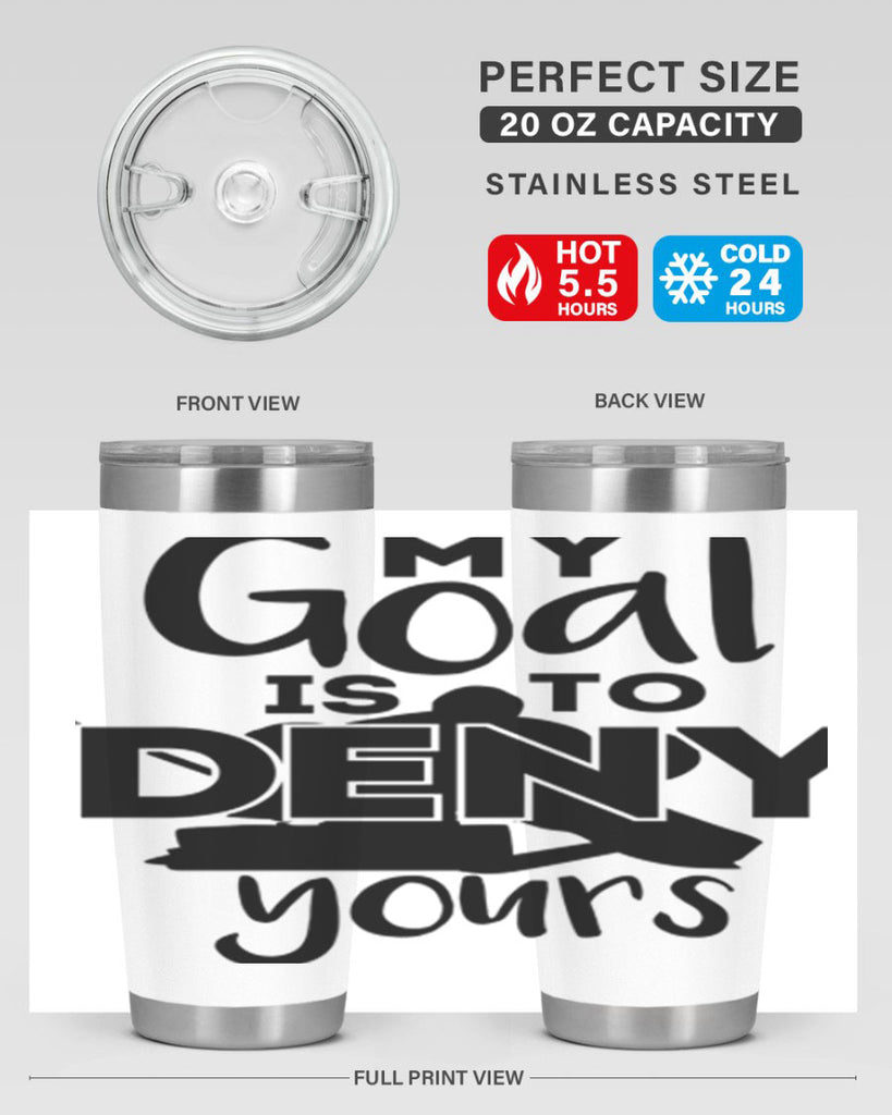 My goal is to deny yours 645#- hockey- Tumbler