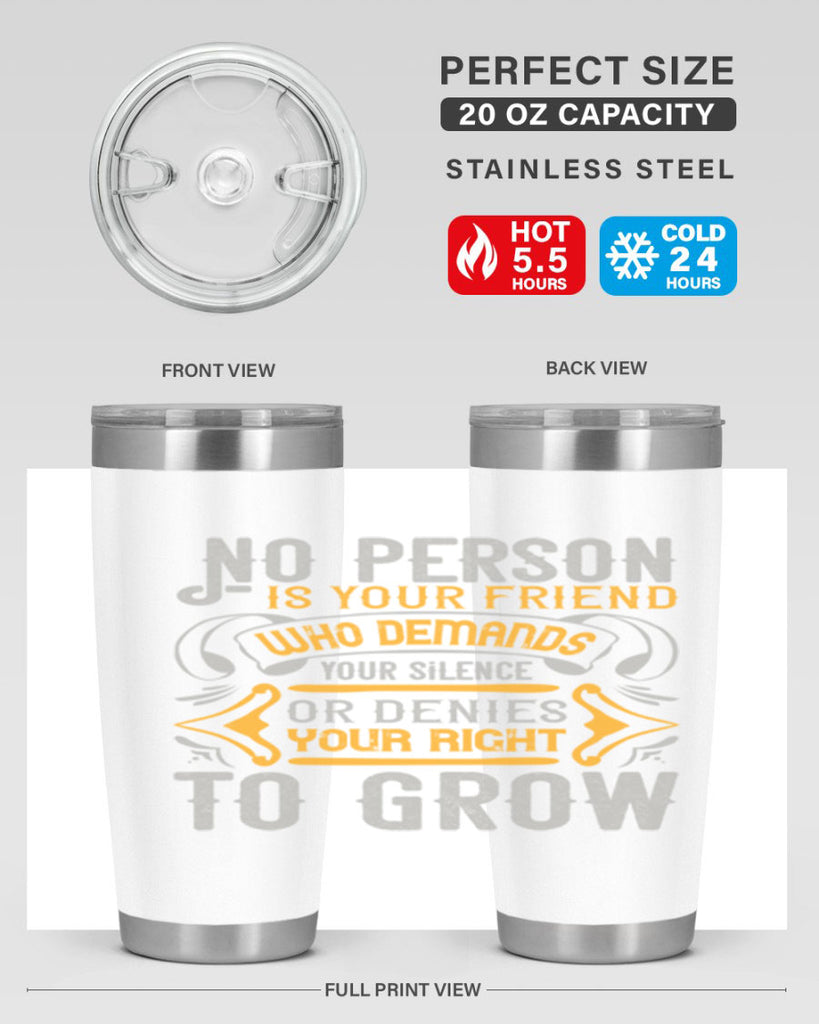No person is your friend who demands your silence or denies your right to grow Style 63#- Best Friend- Tumbler