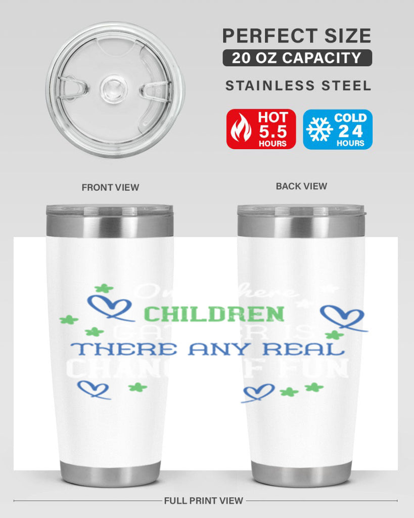 Only where children gather is there any real chance of fun Style 20#- baby- Tumbler
