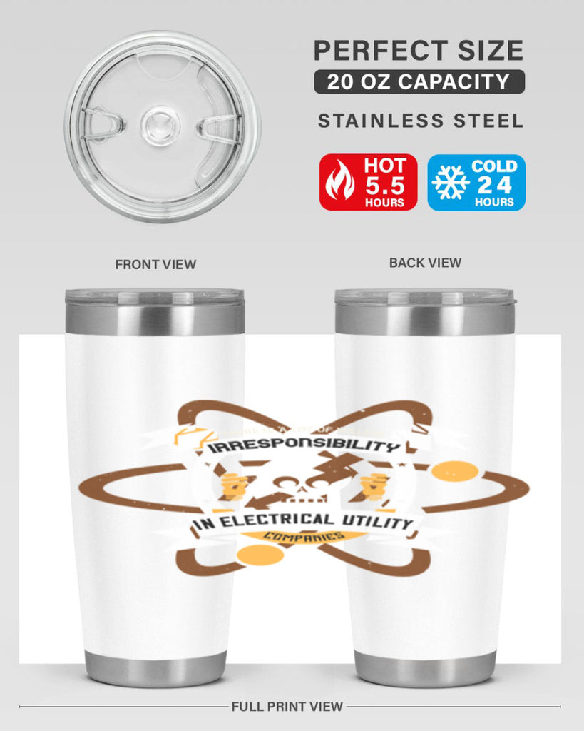 Tere is a lot of willfull irresponsibility in electrical utility Style 12#- electrician- tumbler