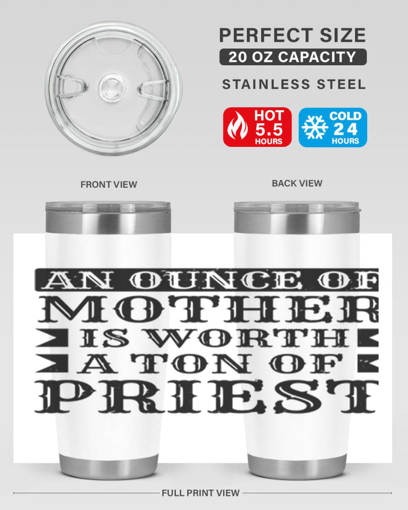an ounce of mother is worth a ton of priest 97#- mothers day- Tumbler