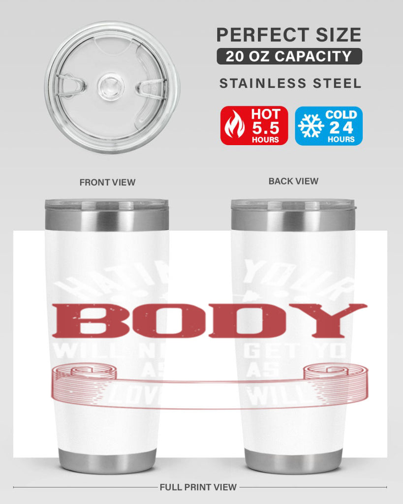 hating your body will naver get you as far as loving it will 93#- gym- Tumbler