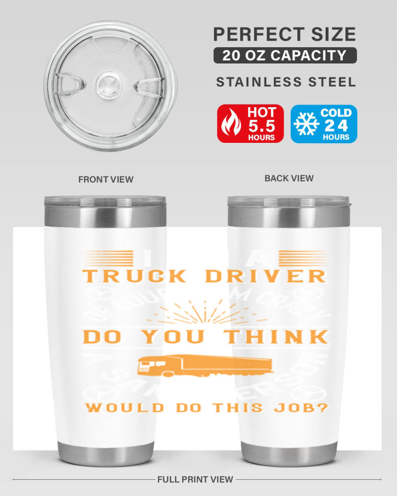 i am a truck driver of course im z Style 47#- truck driver- tumbler