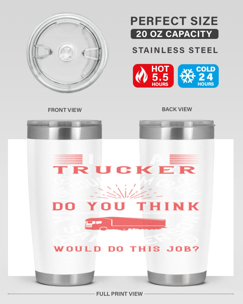i am a trucker of course im crazy do z Style 46#- truck driver- tumbler