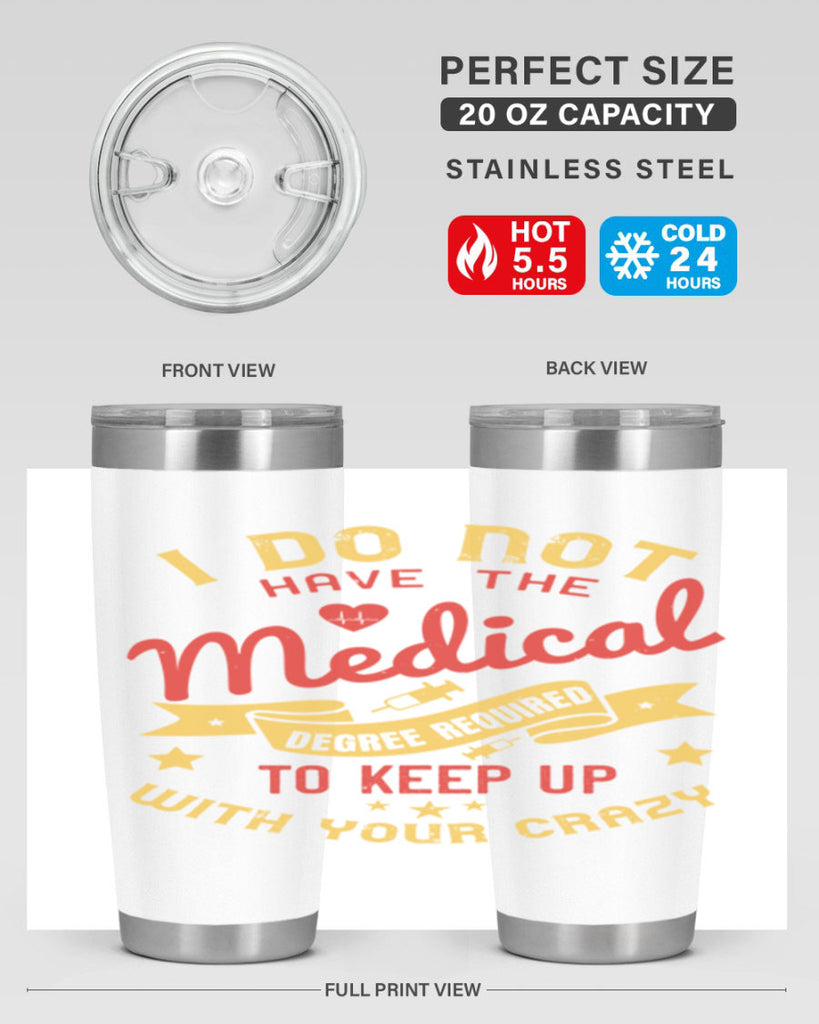 i do not have the medical degree required to keep up with your crazy Style 48#- medical- tumbler