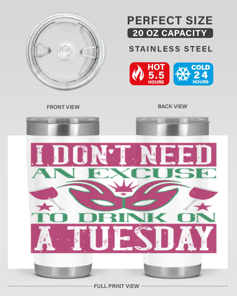i dont need an excuse to drink on a tuesday 68#- mardi gras- Tumbler