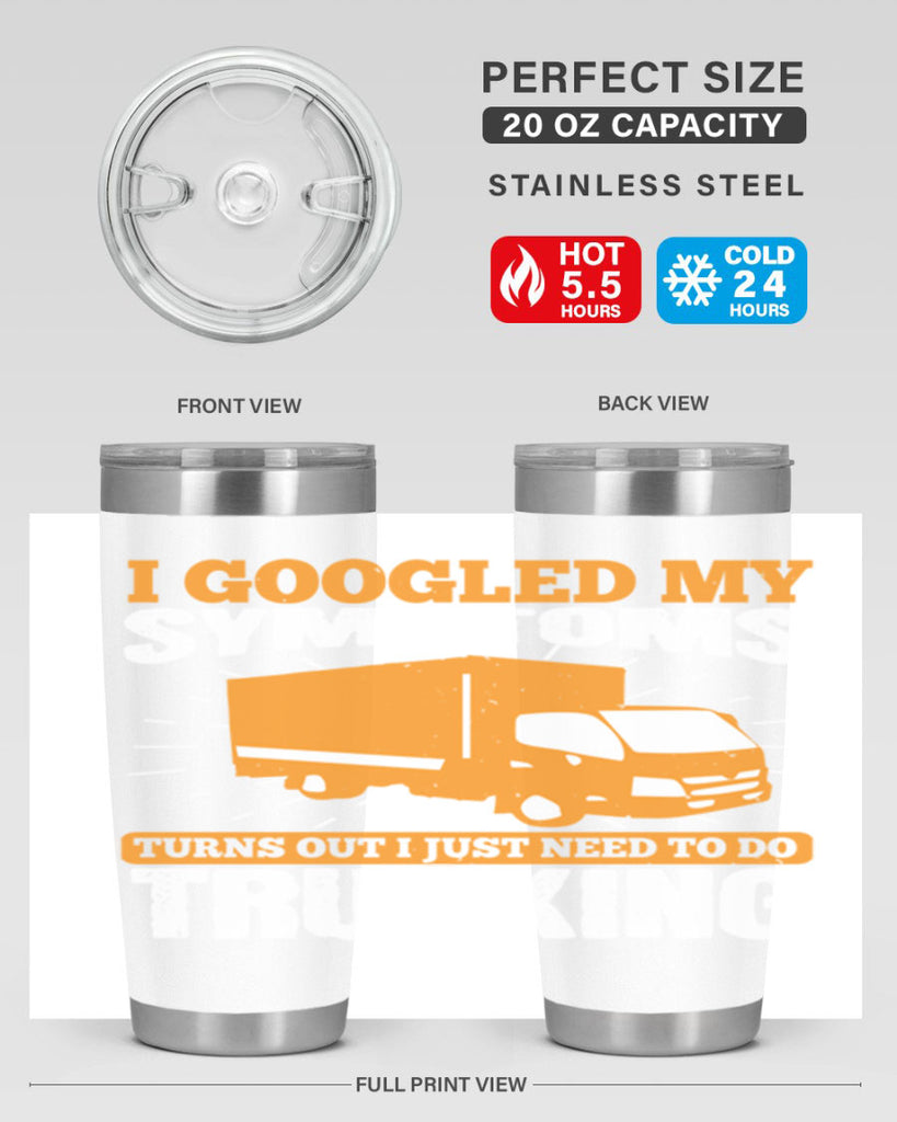 i googled my symptoms turns out i just need to do trucking Style 44#- truck driver- tumbler