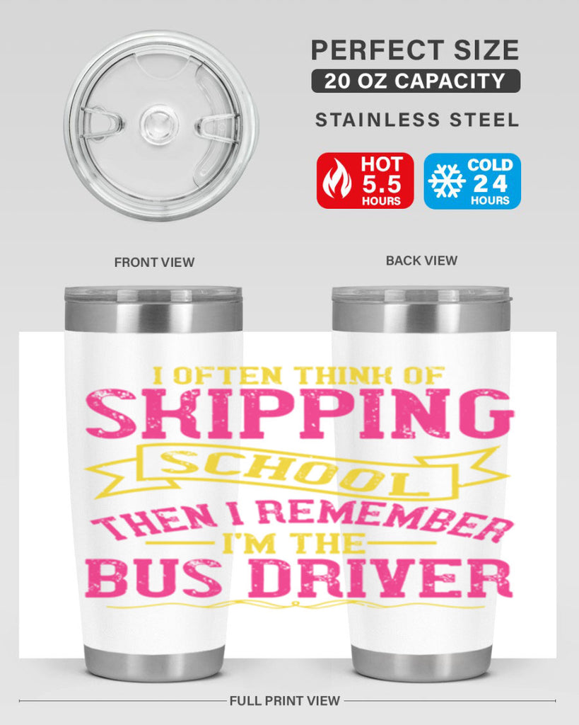 i often skipping school then i remember im the bus driver Style 28#- bus driver- tumbler