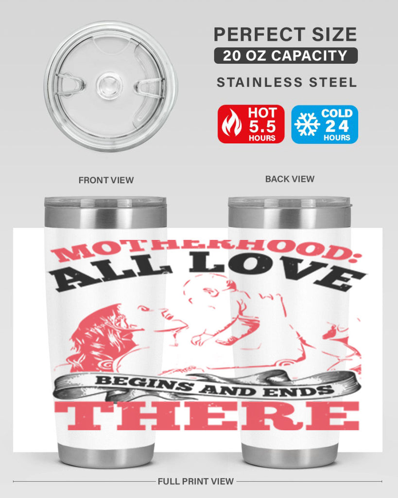 motherhood all love begins and ends there 44#- mothers day- Tumbler