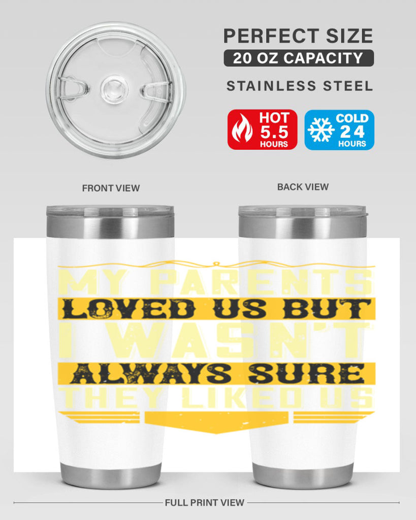 my parents loved us but i wasn’t always sure they liked us 36#- Parents Day- Tumbler