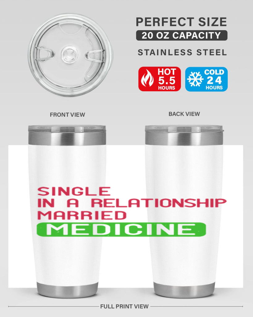 single in a relationship married medicine Style 25#- medical- tumbler