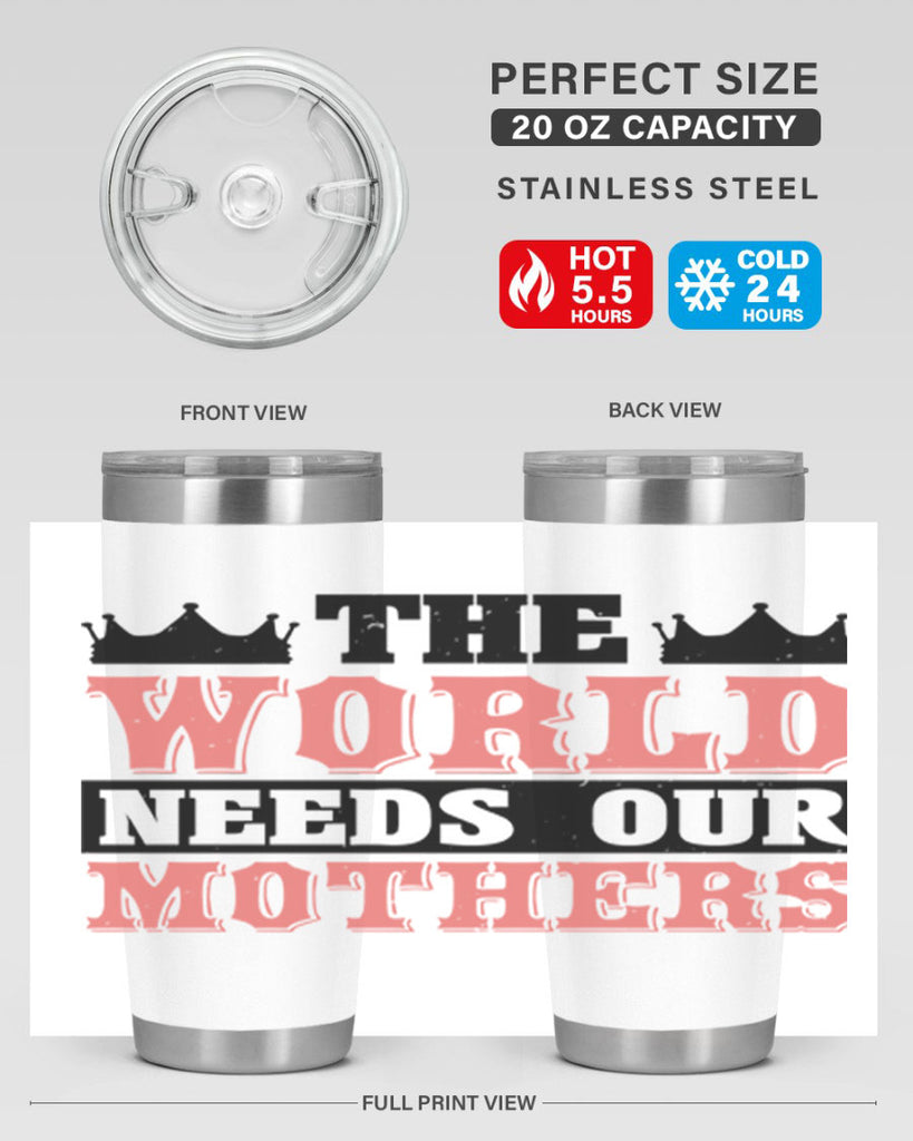 the world needs our mothers 18#- mothers day- Tumbler