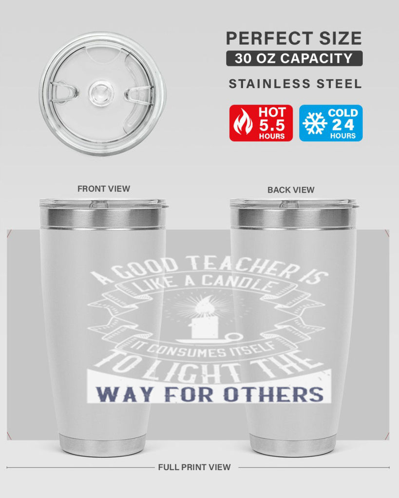 A good teacher is like a candle IT CONSUMES itself to light the way for others Style 111#- teacher- tumbler