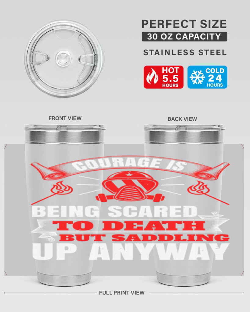 Courage is being scared to death but saddling up anyway Style 87#- fire fighter- tumbler