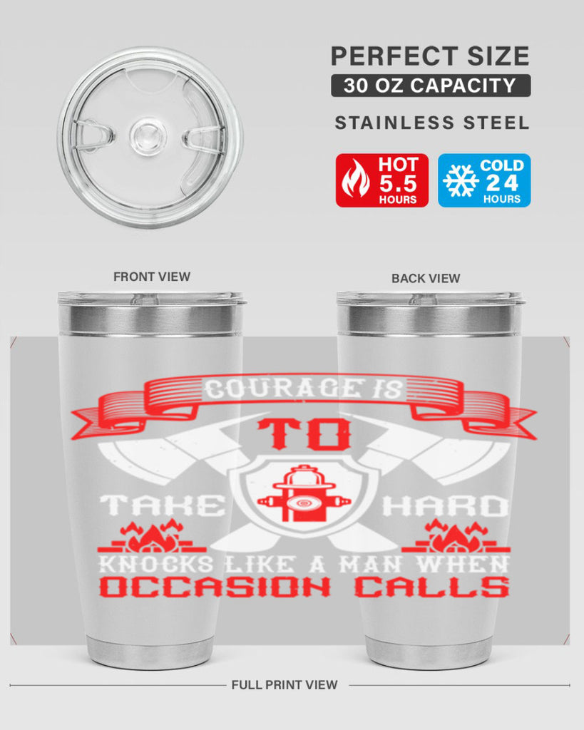 Courage is to take hard knocks like a man when occasion calls Style 86#- fire fighter- tumbler