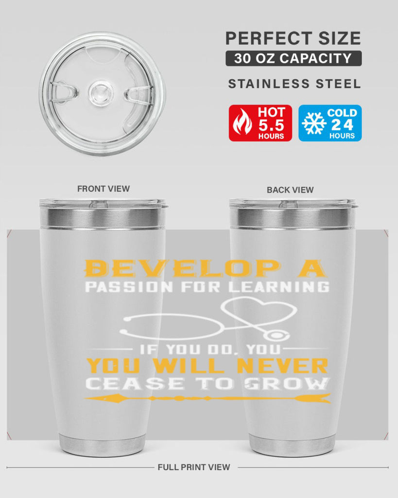 Develop a passion for learning If you do you will never cease to grow Style 399#- nurse- tumbler