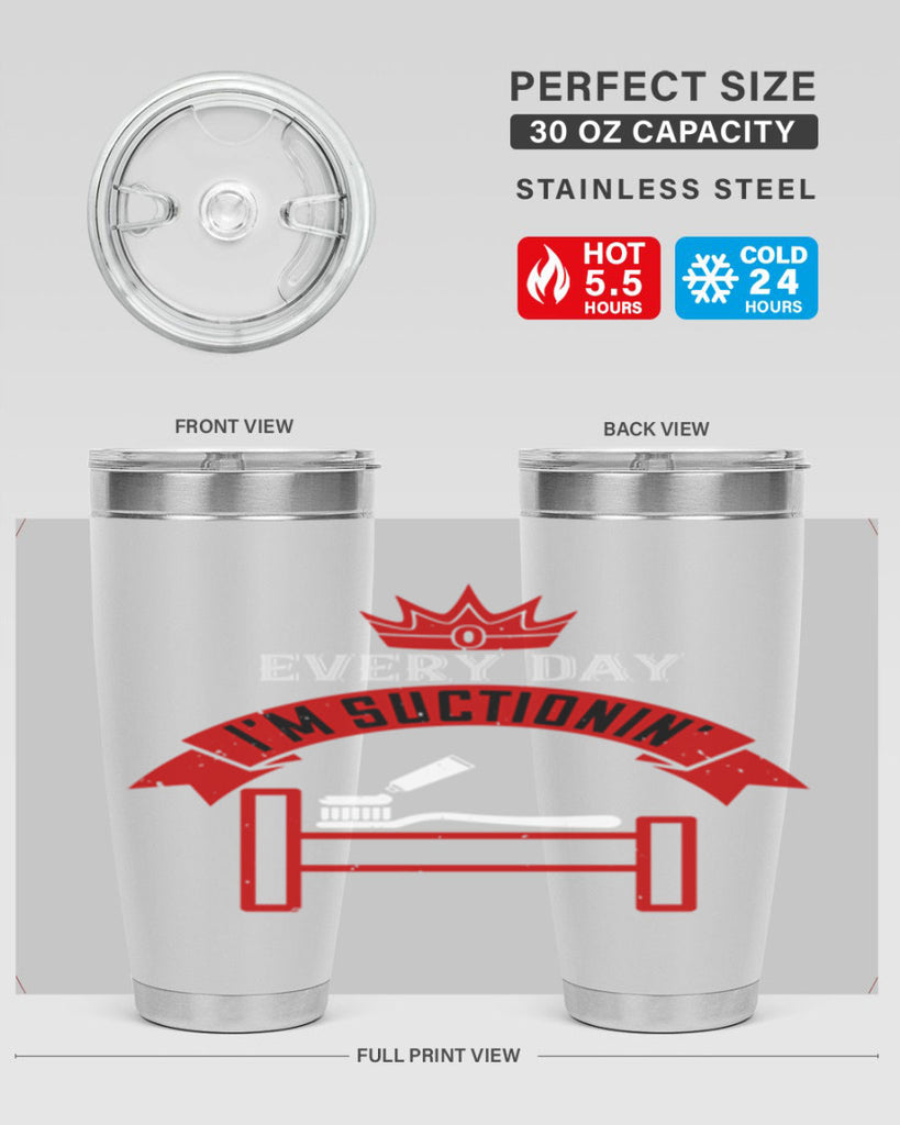 Every day im suctionin Style 41#- dentist- tumbler