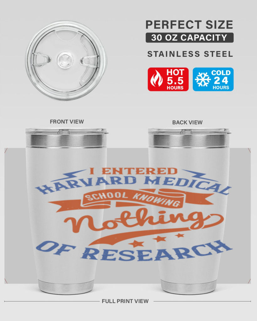I entered Harvard Medical School knowing nothing of research Style 47#- medical- tumbler
