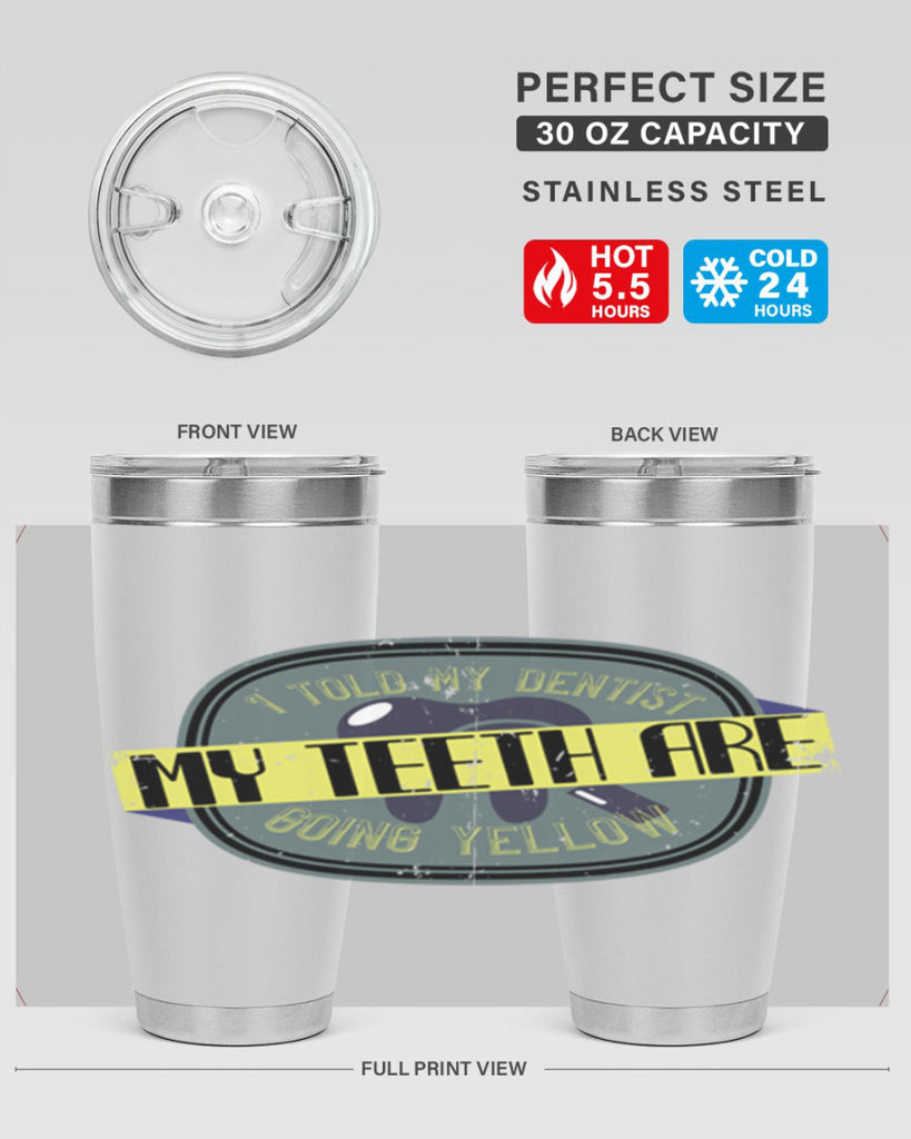 I told my dentist my teeth are going yellow Style 35#- dentist- tumbler