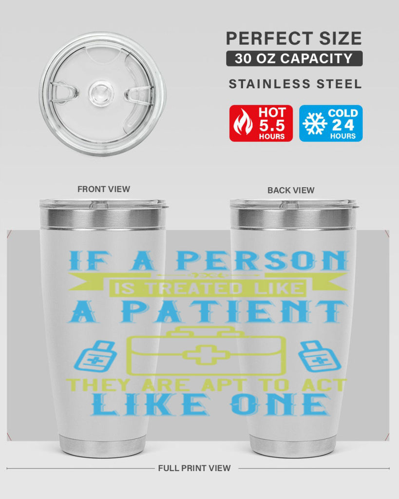 If a person is treated like a patient they are apt to act like one Style 40#- medical- tumbler